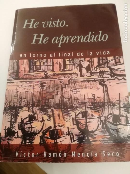 Livres: He visto. he aprendido en torno al final de la vida - victor ramon mencia seco - tantin