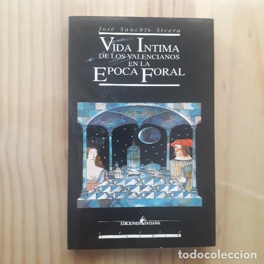 B&uuml;cher: VIDA INTIMA DE LOS VALENCIANOS EN LA EPOCA FORAL - JOSE SANCHIS SIVERA