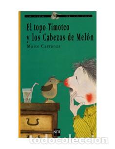 Libros: EL TOPO TIMOTEO Y LOS CABEZAS DE MEL&Oacute;N - Carranza,Maite - Foto 1
