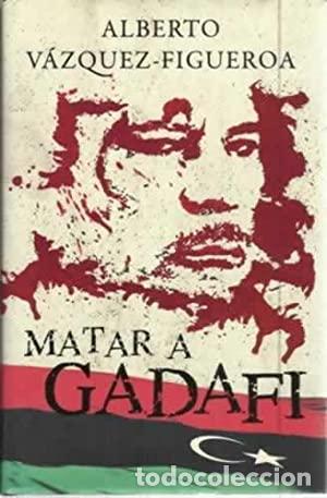 Libros: MATAR A GADAFI - V&aacute;zquez Figueroa,Alberto - Foto 1