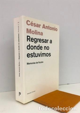 Libros: Regresar a donde no estuvimos. Memorias de ficci&oacute;n. Firmado y dedicado por el autor. - Molina, C&eacute;sar