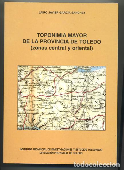 books: JAIRO JAVIER GARC&Iacute;A: Toponimia mayor de la provincia de Toledo (zonas central y oriental).