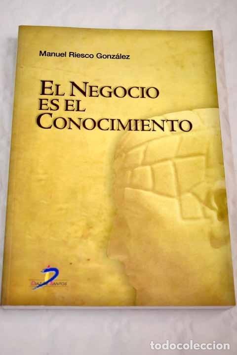 Libros: El negocio es el conocimiento.- Riesco Gonz&aacute;lez, Manuel - Foto 1