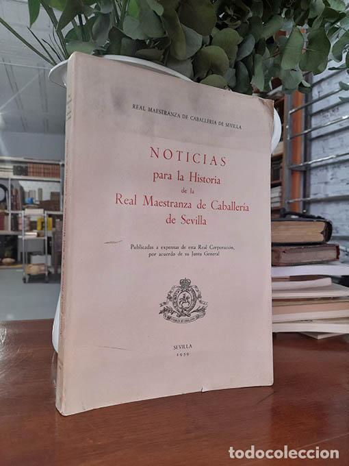 Libros: Noticias para la Historia de la Real Maestranza de Caballer&iacute;a de Sevilla. Publicadas a expensas de e