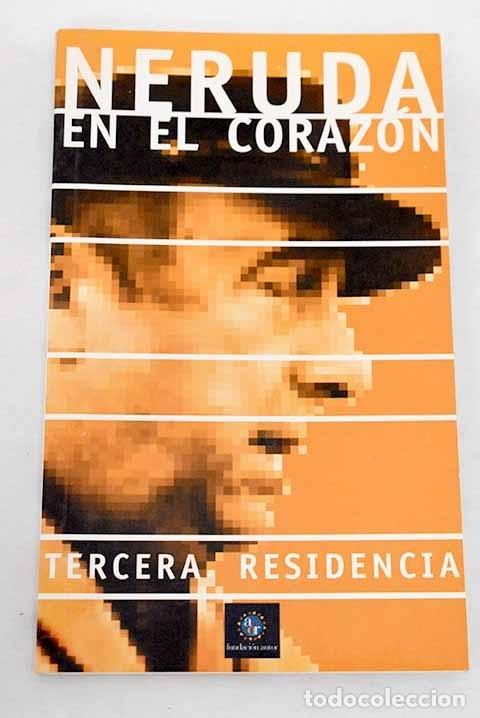 Libros: Neruda en el coraz&oacute;n: Tercera residencia.- Neruda, Pablo - Foto 1