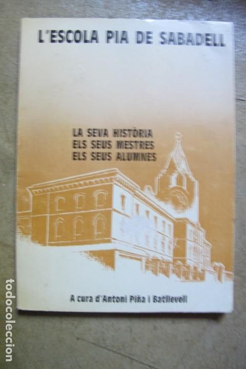 Libri di seconda mano: L'ESCOLA PIA DE SABADELL. LA SEVA HISTORIA ELS SEUS MESTRES ELS SEUS ALUMNES. A CURA D'ANTONI PI&Ntilde;A