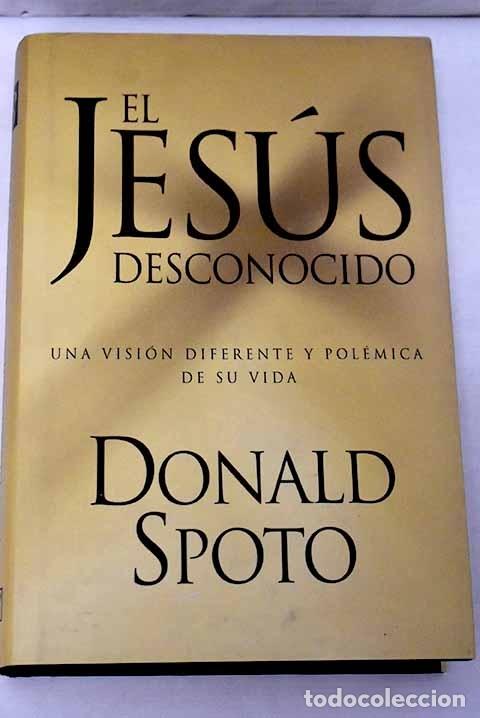 Libros: El Jes&uacute;s desconocido.- Spoto, Donald - Foto 1