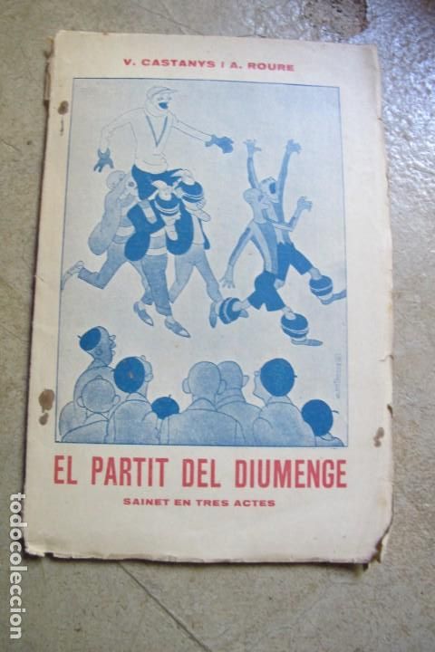 Livres: EL PARTIT DEL DIUMENGE. SAINET EN TRES ACTES. V. CASTANYS I A. ROURE. 1925 TETRO TEATRE