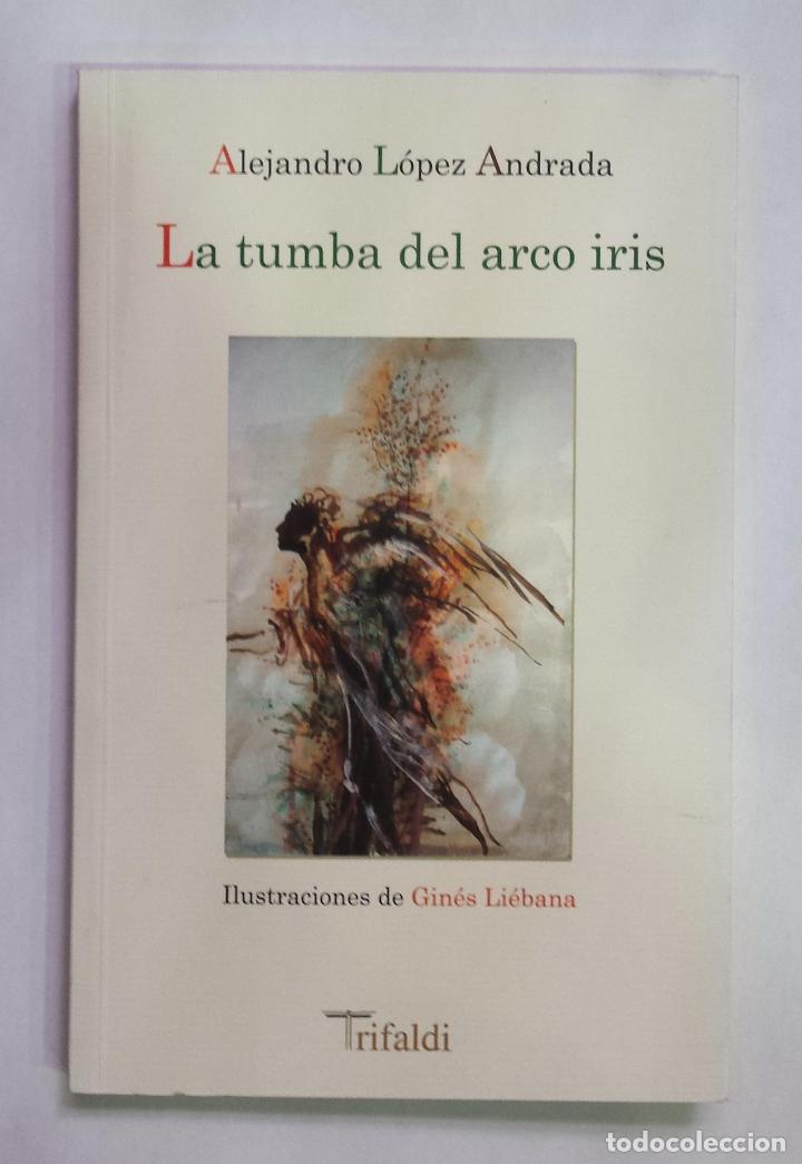 Libros: L&Oacute;PEZ ANDRADA, Alejandro. - La tumba del arco iris. - Foto 1