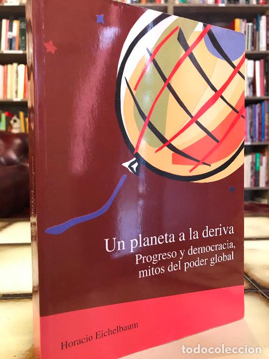Libros: Un planeta a la deriva. Progreso y democracia, mitos del poder global. Horacio Eichelbaum - Foto 1