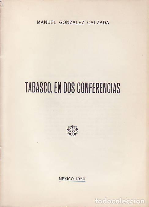 Libros: TABASCO, EN DOS CONFERENCIAS - Gonzalez Calzada.  Manuel - Foto 1