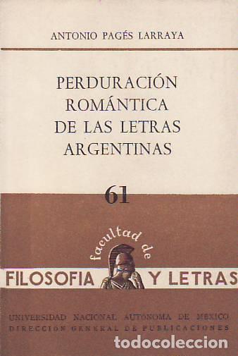 Libros: PERDURACI&Oacute;N ROM&Aacute;NTICA DE LAS LETRAS ARGENTINAS. - Pag&eacute;s Larraya.  Antonio - Foto 1