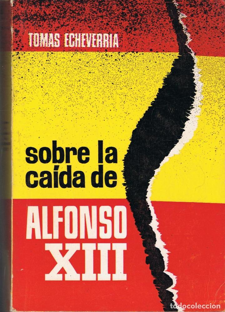 Libros: SOBRE LA CAIDA DE ALFONSO XIII. - Echeverria. Tomas. - Foto 1