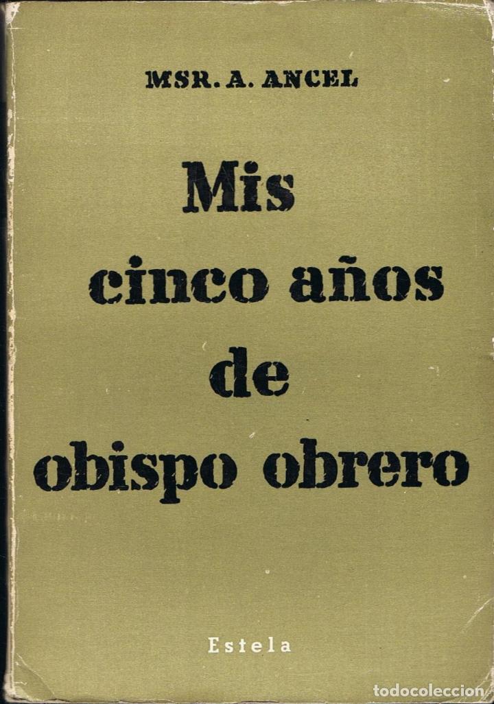 Libros: MIS CINCO A&Ntilde;OS DE OBISPO OBRERO - Ancel.  A - Foto 1