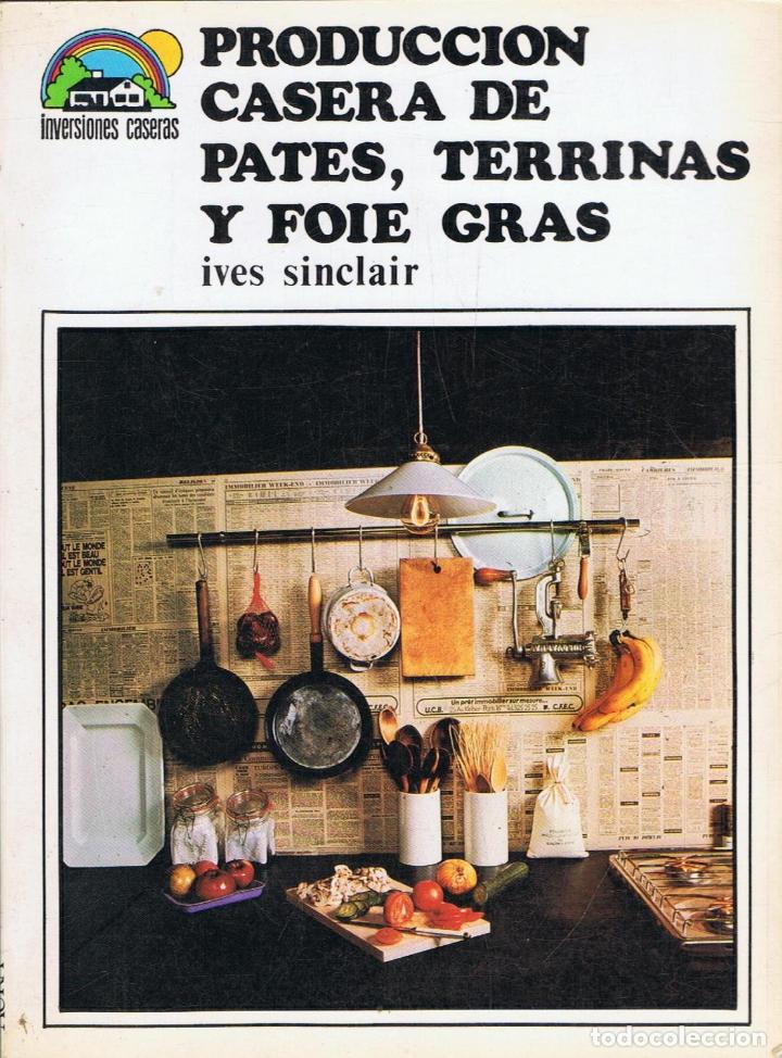 Libros: PRODUCCI&Oacute;N CASERA DE PATES, TERRINAS Y FOIE GRAS - Sinclair.  Ives