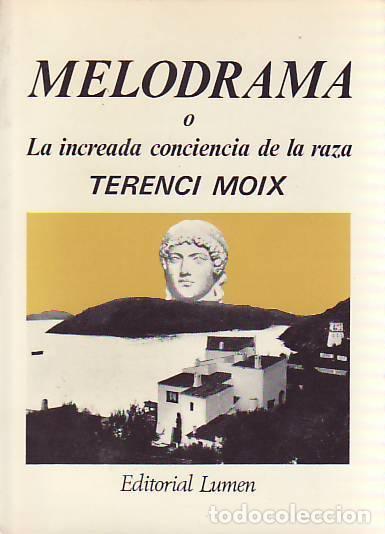 Libros: MELODRAMA O LA INCREADA CONCIENCIA DE LA RAZA - Moix.  Terence - Foto 1