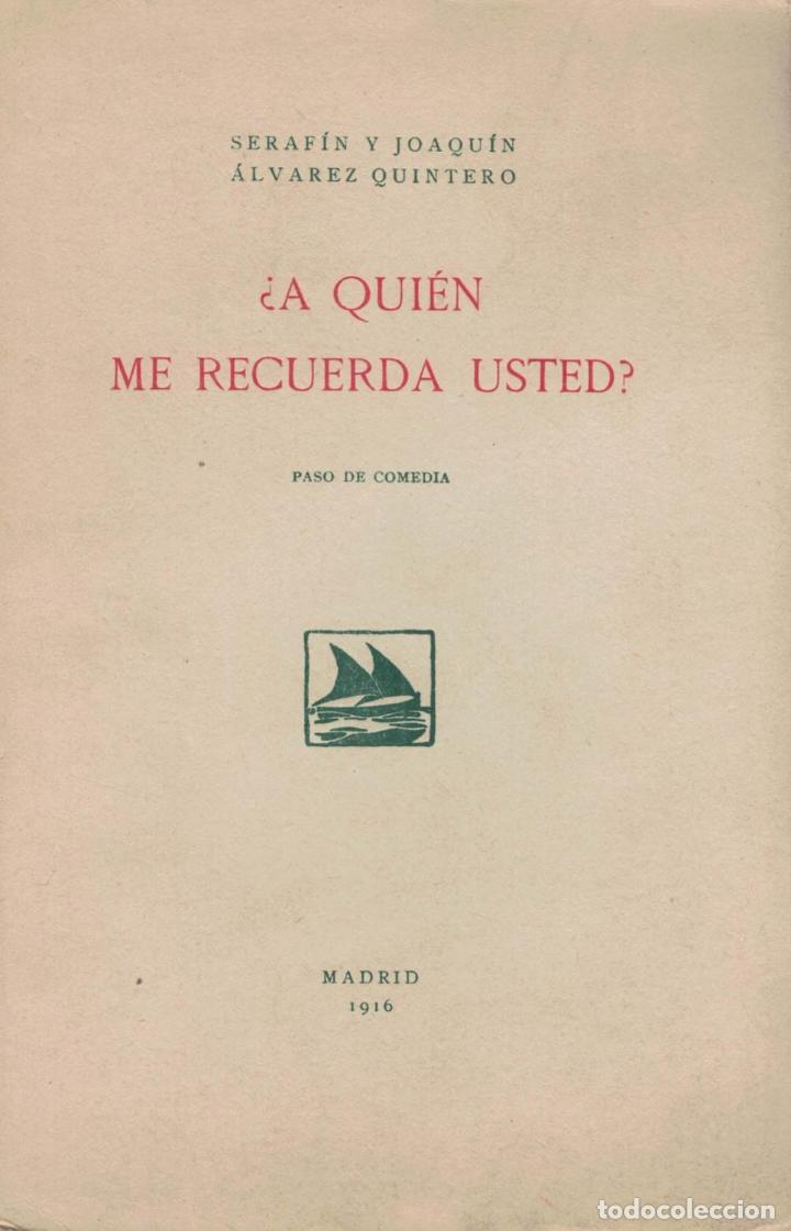 Libros: &iquest;A QUI&Eacute;N ME RECUERDA USTED?. Paso de Comedia - &Aacute;lvarez Quintero.  Seraf&iacute;n y Joaqu&iacute;n - Foto 1