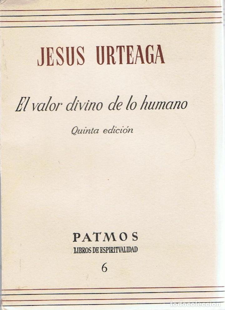 Libros: EL VALOR DIVINO DE LO HUMANO - Urteaga.  Jes&uacute;s - Foto 1