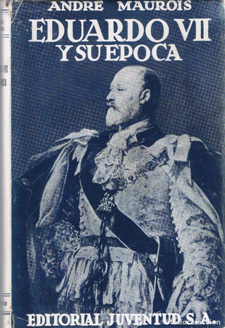 Libros: EDUARDO VII Y SU &Eacute;POCA - Maurois.  Andr&eacute; - Foto 1