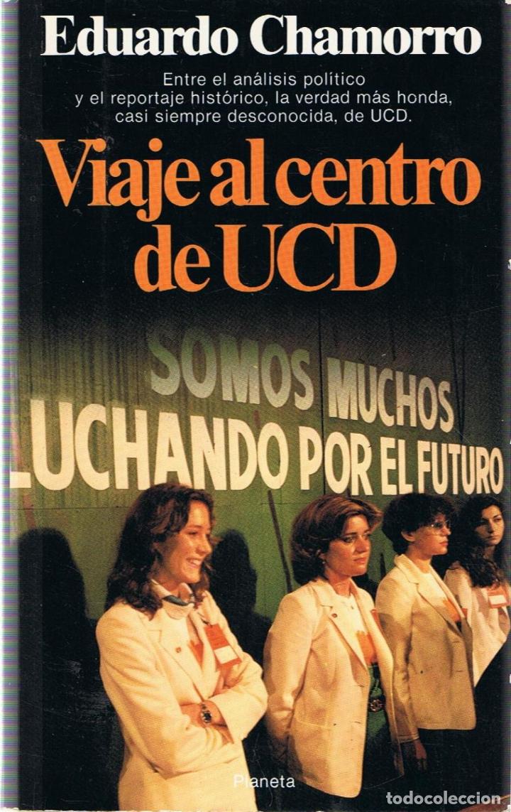 Libros: VIAJE AL CENTRO DE UCD - Chamorro.  Eduardo - Foto 1