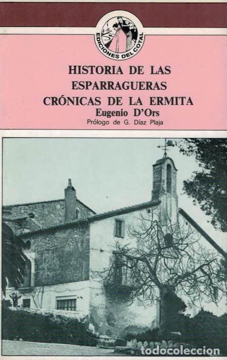 Libros: HISTORIA DE LAS ESPARRAGUERAS * CR&Oacute;NICAS DE LA ERMITA - D&rsquo;Ors.  Eugenio - Foto 1