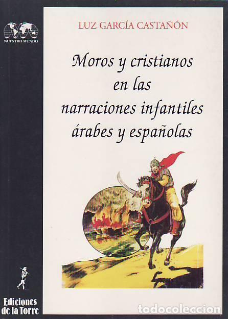 B&uuml;cher: MOROS Y CRISTIANOS EN LAS NARRACIONES INFANTILES &Aacute;RABES Y ESPA&Ntilde;OLAS. - Garc&iacute;a Casta&ntilde;&oacute;n, Luz.