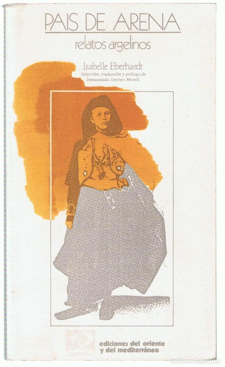 Libros: PAIS DE ARENA. Relatos argelinos - Eberhardt.  Isabelle - Foto 1