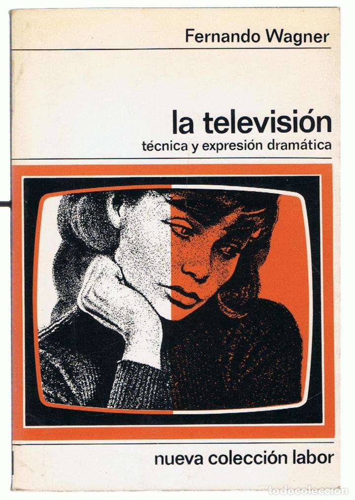 Libros: LA TELEVISI&Oacute;N. T&Eacute;CNICA Y EXPRESI&Oacute;N DRAM&Aacute;TICA - Wagner.  Fernando - Foto 1