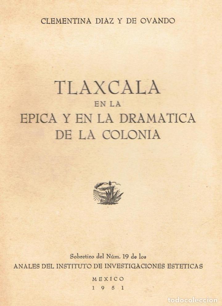 Libros: TLAXCALA EN LA &Eacute;PICA Y EN LA DRAM&Aacute;TICA DE LA COLONIA - D&iacute;az y de Ovando.  Clementina - Foto 1