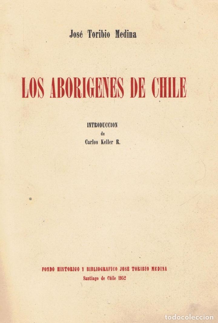 Libros: LOS ABORIGENES DE CHILE - Toribio Medina.  Jos&eacute; - Foto 1