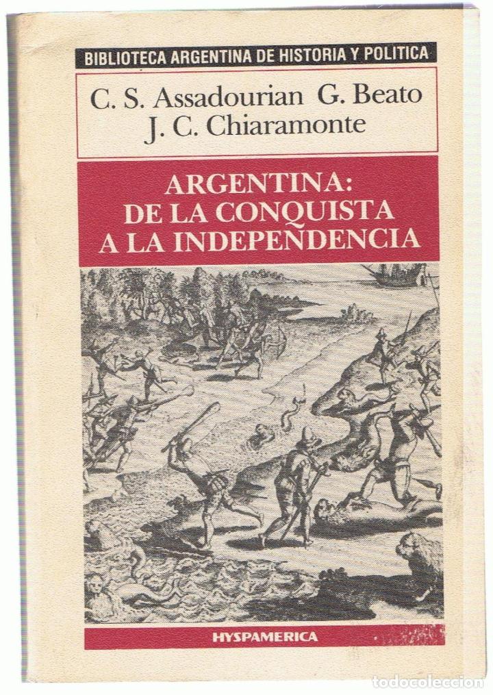 Libri di seconda mano: ARGENTINA: DE LA CONQUISTA A LA INDEPENDENCIA.  - Assadourian / G. Beato / J. C. Chiaramonte.