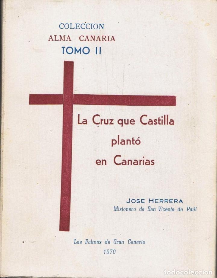 Libros: LA CRUZ QUE CASTILLA PLANT&Oacute; EN CANARIAS.  - Herrera.  Jos&eacute;, - Foto 1