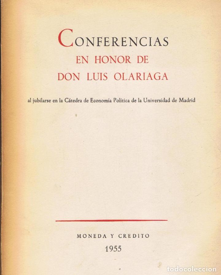 Libros: CONFERENCIAS EN HONOR DE DON LUIS OLARIAGA. Al jubilarse en la C&aacute;tedra de Econom&iacute;a Pol&iacute;tica de la Un