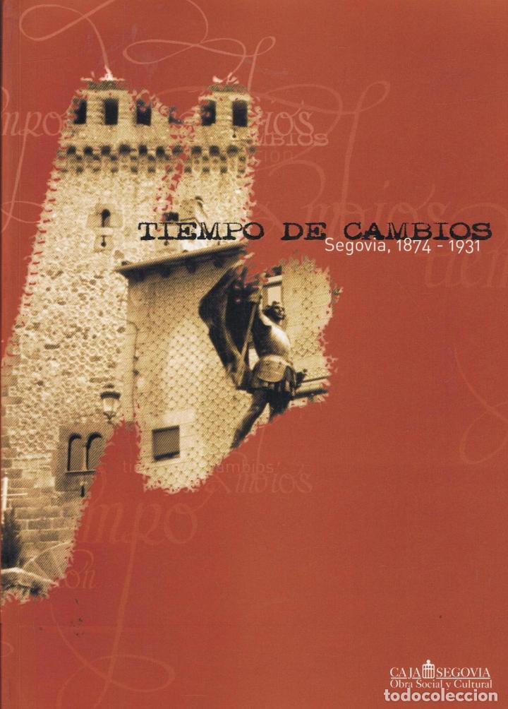 Libros: TIEMPO DE CAMBIOS. SEGOVIA 1874 - 1931 - Foto 1