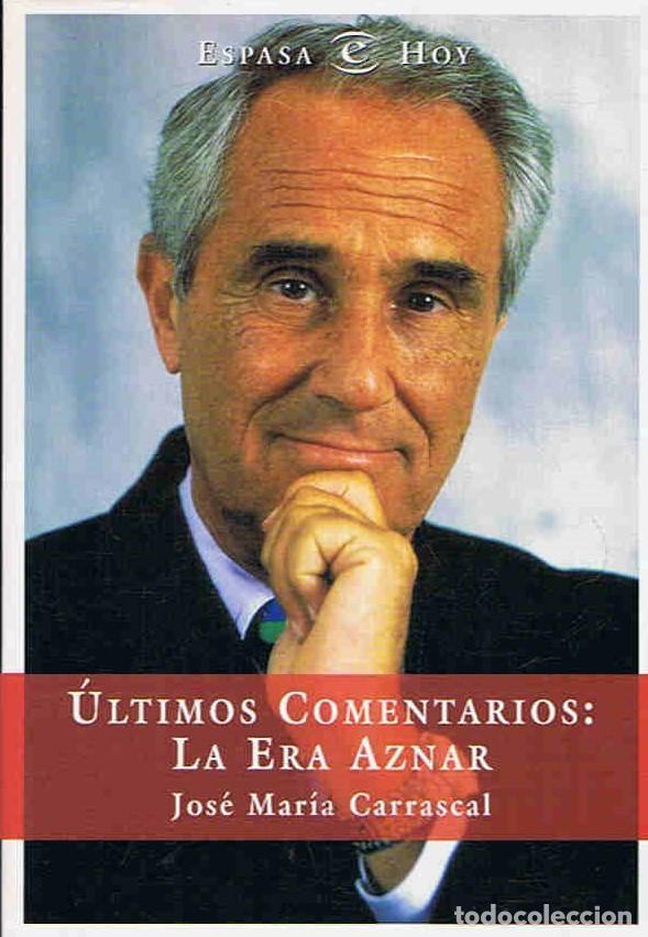 Libros: &Uacute;LTIMOS COMENTARIOS: LA ERA AZNAR. - Carrascal.  Jos&eacute; M.&ordf; - Foto 1
