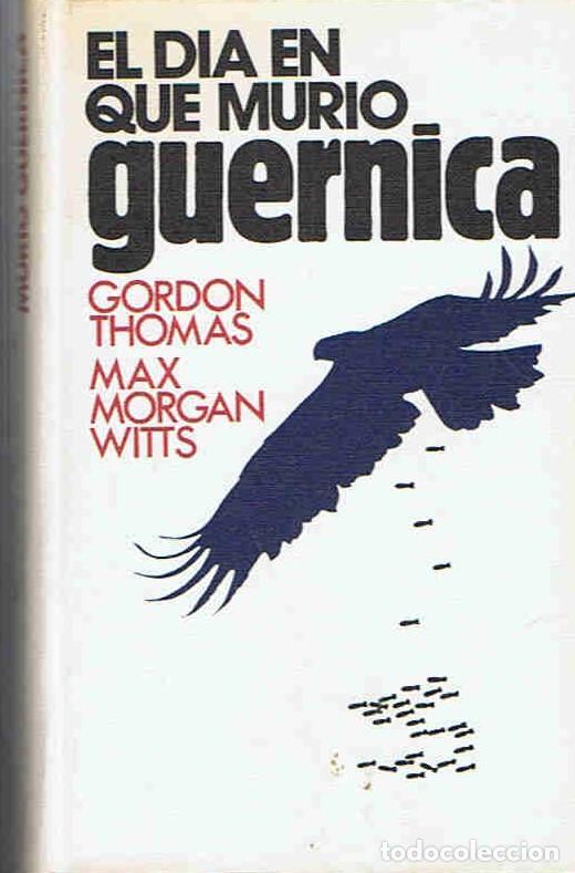 Libros: EL D&Iacute;A EN QUE MURI&Oacute; GUERNICA. - Thomas.  Gordon, / Max Morgan-Witts. - Foto 1
