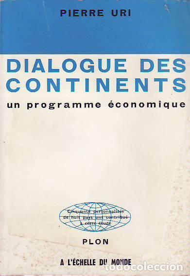 Libros: DIALOGUE DES CONTINENTS. UN PROGRAMME &Eacute;CONOMIQUE. - Uri. Pierre, - Foto 1