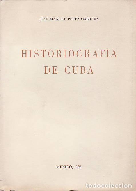 Libros: HISTORIOGRAF&Iacute;A DE CUBA. - Perez Cabrera. Jos&eacute; Manuel, - Foto 1