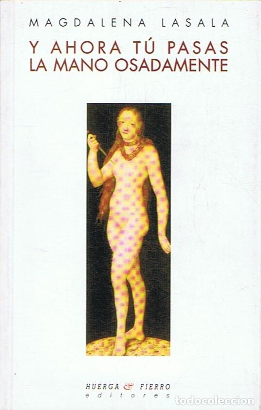 Libri di seconda mano: Y AHORA T&Uacute; PASAS LA MANO OSADAMENTE. Poemas - Lasala. Magdalena