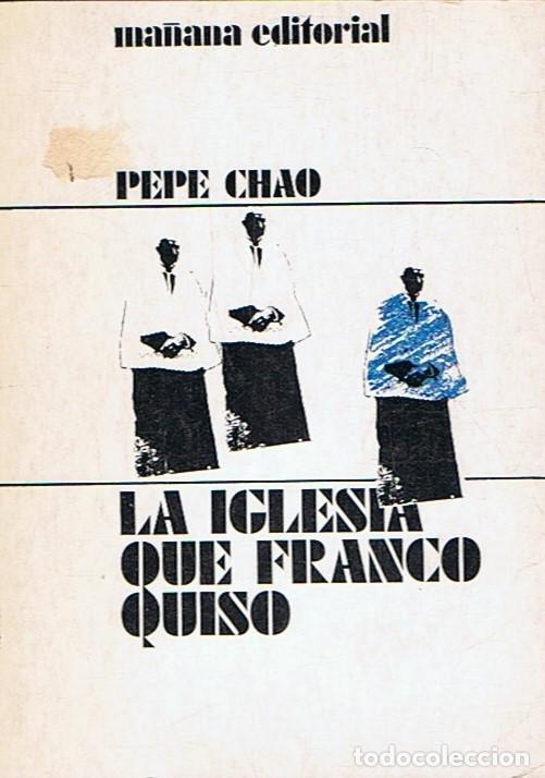 Libros: LA IGLESIA QUE FRANCO QUISO - Chao. Pepe - Foto 1