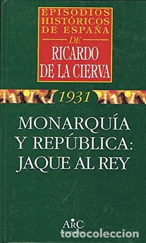Libros: MONARQU&Iacute;A Y REP&Uacute;BLICA: JAQUE AL REY - La Cierva. Ricardo de - Foto 1