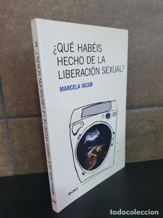 B&uuml;cher: QUE HABEIS HECHO DE LA LIBERACION SEXUAL?. MARCELA IACUB.