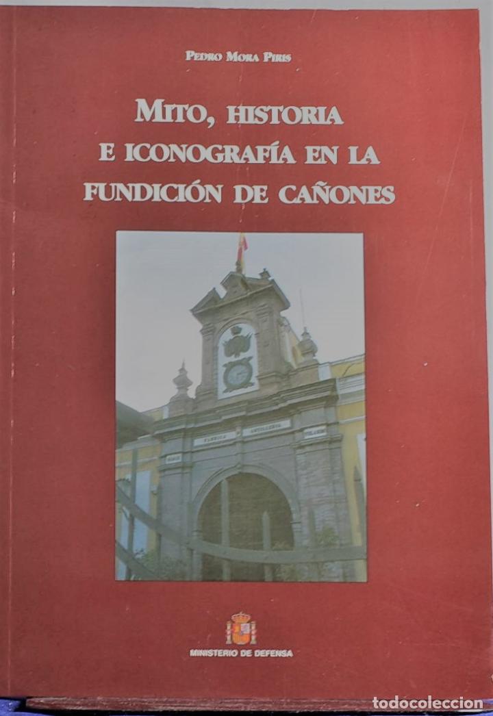 Libri di seconda mano: MITO, HISTORIA E ICONOGRAF&Iacute;A EN LA FUNDICI&Oacute;N DE CA&Ntilde;ONES - MORA PIRIS, PEDRO