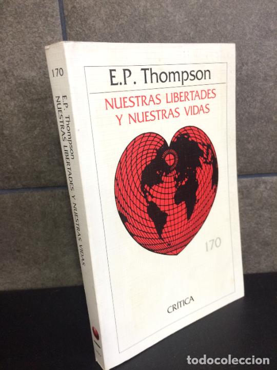 Libros: NUESTRAS LIBERTADES Y NUESTRAS VIDAS. E.P. THOMPSON. - Foto 1