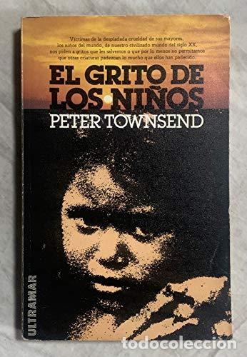 Libros: EL GRITO DE LOS NI&Ntilde;OS (PRIMERA EDICION) - TOWNSEND, Peter - Foto 1