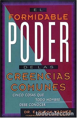 Libros: EL FORMIDABLE PODER DE LAS CREENCIAS COMUNES. Cinco Cosas Que Todo Hombre Debe Conocer - Wagner, Gle - Foto 1