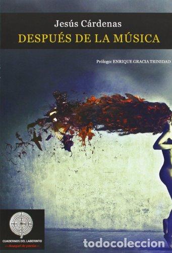 Libros: Despu&eacute;s de la m&uacute;sica - C&aacute;rdenas S&aacute;nchez, Jes&uacute;s - Foto 1