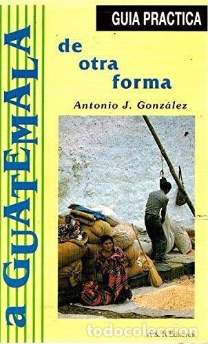 Libros: A GUATEMALA DE OTRA FORMA - Foto 1