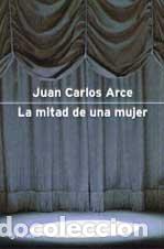 Libros: La Mitad De Una Mujer - Juan Carlos Arce - Foto 1