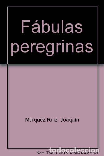 Libros: F&aacute;bulas Peregrinas - Joaqu&iacute;n M&aacute;rquez - Foto 1